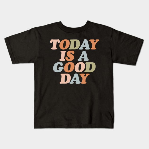 Today Is A Good Day Kids T-Shirt by doogwest